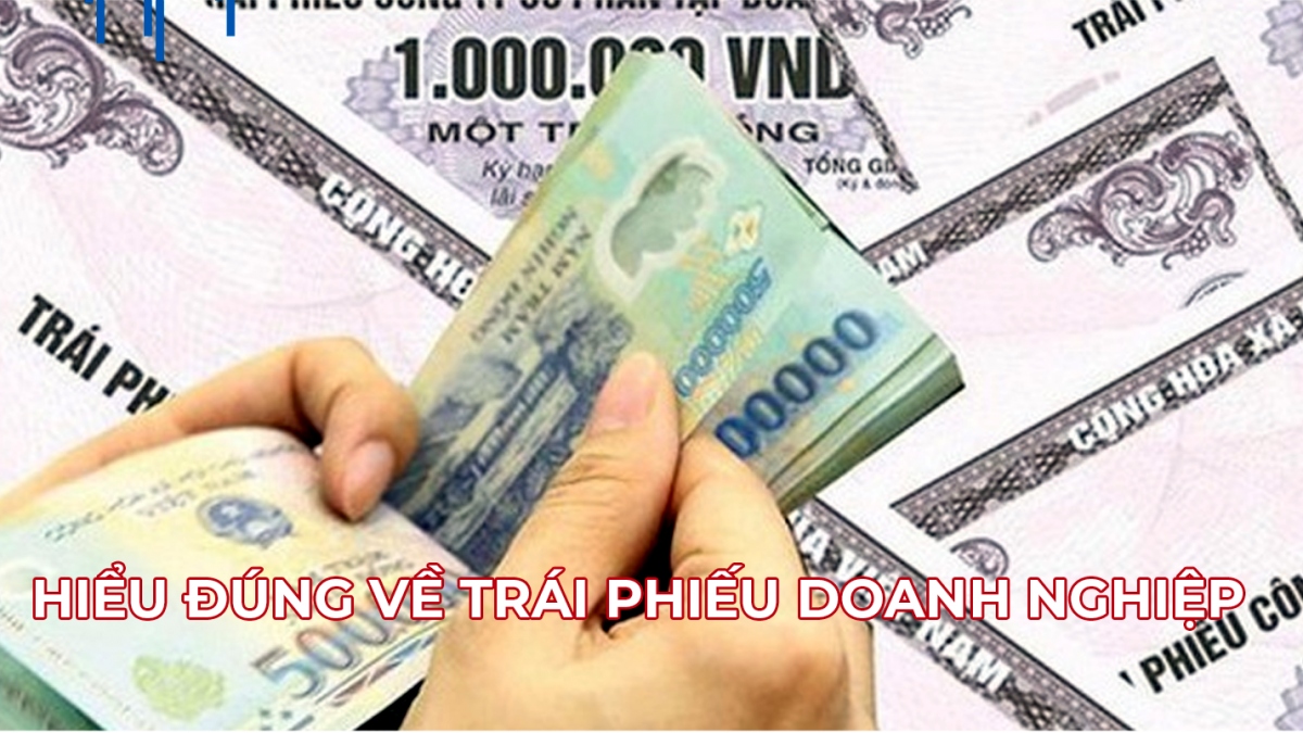 Hiểu đúng về trái phiếu doanh nghiệp